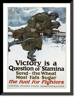 Historic Framed Print, Victory is a question of stamina. Send - the wheat, meat, fats, sugar. The fuel for fighters United States Food Administration.Harvey Dunn 1917. - 2,  17-7/8" x 21-7/8"