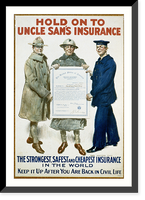 Historic Framed Print, Hold on to Uncle Sam's insurance, the strongest, safest and cheapest insurance in the world - Keep it up after you are back in civil life.James Montgomery Flagg ; Forbes Boston.,  17-7/8" x 21-7/8"