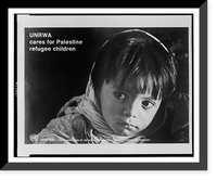 Historic Framed Print, UNRWA cares for Palestine refugee children.United Nations Relief and Works Agency for Palestine Refugees in the Near East.,  17-7/8" x 21-7/8"