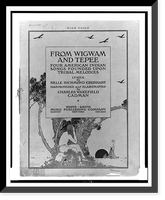 From wigwam and tepee Four American Indian songs founded upon tribal melodies.EMC, Historic Reproduction