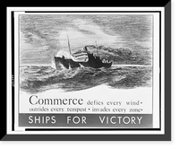 Commerce defies every wind, outrides every tempest, invades every zone. Ships for victory, Historic Print