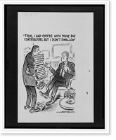 True, I had coffee with those big contributors, but I didn't swallow".Herblock.", Antique Wall Art