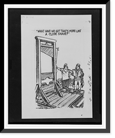 Historic Framed Print, What have we got that's more like a close shave?".Herblock.",  17-7/8" x 21-7/8"