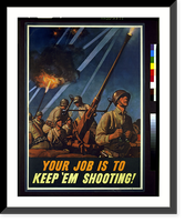 Historic Framed Print, Your job is to keep 'em shooting!.H.M. Stoops.,  17-7/8" x 21-7/8"