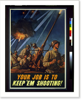 Historic Framed Print, Your job is to keep 'em shooting!.H.M. Stoops.,  17-7/8" x 21-7/8"