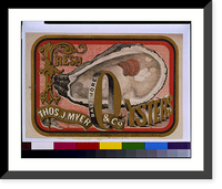 Historic Framed Print, Fresh oysters. Thos. J. Myer & Co., Baltimore.Lith. by A. Hoen & Co., Balto.,  17-7/8" x 21-7/8"
