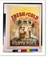 Historic Framed Print, Fresh and cold. Direct from the North Pole.Lith. by A. Hoen & Co. - 2,  17-7/8" x 21-7/8"