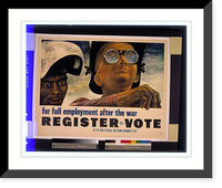 Historic Framed Print, For full employment after the war, register, vote.Ben Shahn.,  17-7/8" x 21-7/8"
