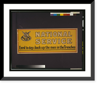 Historic Framed Print, National service. Enrol today & back up the men in the trenches,  17-7/8" x 21-7/8"