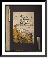 New Victor records of popular patriotic selections. Hear these new records, Historic Reproduction