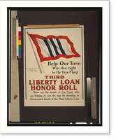 Help our town win the right to fly this flag. Third Liberty Loan honor roll.The W.F. Powers Co. Litho., N.Y, Historic Print