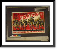 Historic Framed Print, Back up our boys with your Liberty Bond You buy Liberty Bonds and Uncle Sam's boys will do the rest.,  17-7/8" x 21-7/8"