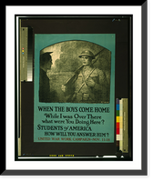 Historic Framed Print, When the boys come home While I was over there what were you doing here? Students of America, how will you answer him? United War Work Campaign - Nov. 11-18.W. T. Benda.,  17-7/8" x 21-7/8"