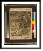 Historic Framed Print, When you fire remember this - Enlist in the Navy.W. A. Rogers.,  17-7/8" x 21-7/8"