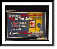 Historic Framed Print, Is there a Red Cross service flag in your home? A heart and a dollar are all you need - Join the Red Cross.EH [monogram].,  17-7/8" x 21-7/8"