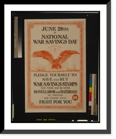 Historic Framed Print, June 28th is national war savings day Pledge yourself to save and buy War Savings Stamps, that there may be more money, labor and materials to provide for those who fight for you.Government Printing Office.,  17-7/8" x 21-7/8"