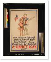 Our daddy is fighting at the front for you - Back him up - Buy a United States Gov't Bond of the 2nd Liberty Loan of 1917.Dewey ; The T.F. Moore Co. New York. - 2, Historic Print