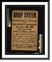 Historic Framed Print, Group system. Enlistment in groups will re-open on Monday, January 10th, 1916, and proceed until further notice. [...].printed by Roberts & Leete, Ltd., London.,  17-7/8" x 21-7/8"
