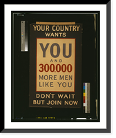 Your country wants you and 300,000 more men like you. Don't wait but join now.printed by C.W. Faulkner & Co., Ltd., London, E, Antique Poster