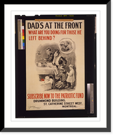 Historic Framed Print, Dad's at the front. What are you doing for those he left behind? Subscribe now to the Patriotic Fund,  17-7/8" x 21-7/8"