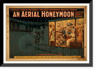 Historic Framed Print, An Aerial honeymoon invented and patented by John F. Byrne : funniest show in the world - the huge pantomimic musical comedy.,  17-7/8" x 21-7/8"