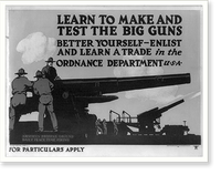 Historic Framed Print, Learn to make and test the big guns - better yourself enlist and learn a trade in the Ordnance Dept.,  17-7/8" x 21-7/8"