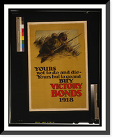 Historic Framed Print, Yours not to do and die - yours but to go and buy Victory Bonds 1918,  17-7/8" x 21-7/8"