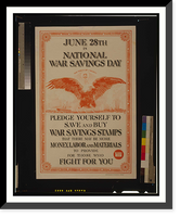 Historic Framed Print, June 28th is national war savings day Pledge yourself to save and buy War Savings Stamps that there may be more money labor and materials to provide for those who fight for you.Government Printing Office.,  17-7/8" x 21-7/8"