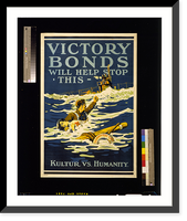 Historic Framed Print, Victory Bonds will help stop this. Kulture vs. humanity,  17-7/8" x 21-7/8"