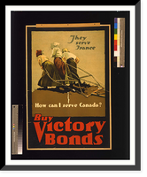 They serve France. How can I serve Canada? Buy victory bonds. Adapted from photo by Brown Bros, Vintage Poster