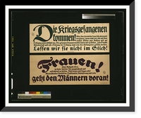 Historic Framed Print, Die Kriegsgefangenen kommen!. Lassen wir sie nicht im Stich! Frauen!. geht den Maumlnner voran!,  17-7/8" x 21-7/8"