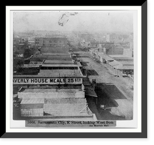 Historic Framed Print, Sacramento City, K Street, looking West from the Masonic Hall - [W]averly House Meals 25 cents, several buildings,  17-7/8" x 21-7/8"
