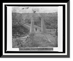 Historic Framed Print, Suspension Bridge at Rattlesnake Bar, American River, Placer County,  17-7/8" x 21-7/8"