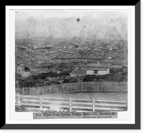 Historic Framed Print, View from Spring Valley Reservoir - Market St. looking East, San Francisco,  17-7/8" x 21-7/8"