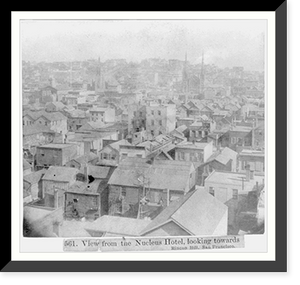 View from the Nucleus Hotel, looking towards Rincon Hill, San Francisco, Historic Reproduction