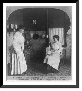 What are you doing Maggie, I said to scallop the oysters" "That's what I'm doin Ma'am"", Historic Print