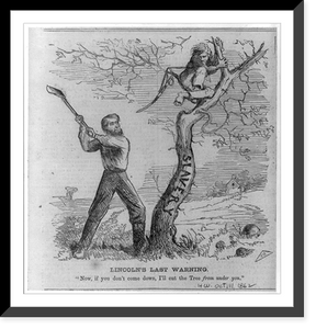 Lincoln's Last Warning Pres. Lincoln about to cut down tree (slavery) - warning a man to come down from the tree, Vintage Print