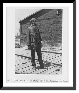 Historic Framed Print, [Puerto Rico]: Capt. Poulnot, in charge of Negro laborers in Cuba,  17-7/8" x 21-7/8"