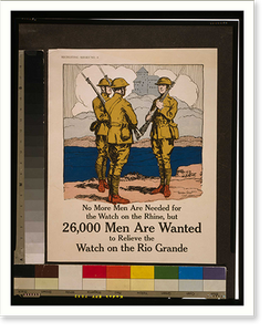 No more men are needed for the watch on the Rhine but 26000 men are wanted to relieve the watch on the Rio Grande. Gordon Grant Capt. U.S.A, Historic Reproduction
