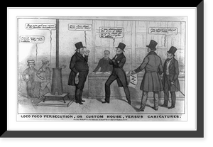 Historic Framed Print, Loco Foco persecution, or custom house, versus caricatures,  17-7/8" x 21-7/8"