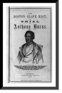 Title page of Boston slave riot, and trial of Anthony Burns with half-length portrait of Anthony Burns, Vintage Wall Art