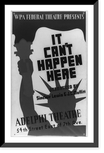 WPA Federal Theatre presents It can't happen here" dramatized by Sinclair Lewis & J.C. Moffitt : Adelphi Theatre, 54th Street East of 7th Ave.", Historic Reproduction