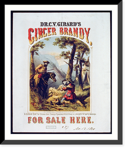 Historic Framed Print, Dr. C.Y. Girard's ginger brandy, for sale here - A certain cure - 2,  17-7/8" x 21-7/8"