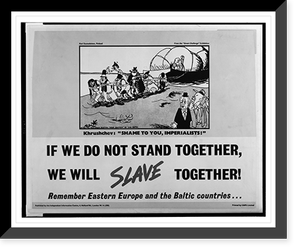 Historic Framed Print, If we do not stand together, we will slave together! : remember Eastern Europe and the Baltic countries.,  17-7/8" x 21-7/8"