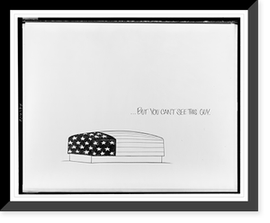 Historic Framed Print, You can see these guys wrapped in the flag on TV. but you can't see this guy.Ann Telnaes. - 2,  17-7/8" x 21-7/8"