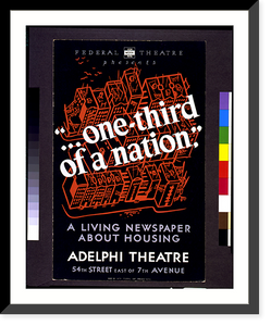 Historic Framed Print, Federal Theatre presents. one-third of a nation" A living newspaper about housing.made by WPA Federal Art Project,  N.Y.C." - 2,  17-7/8" x 21-7/8"