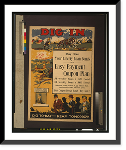 Dig in. Buy here. Your Liberty Loan bonds on the easy payment coupon plan Dig to-day - reap tomorrow, Antique Print