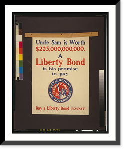 Uncle Sam is worth $225,000,000,000. A Liberty bond is his promise to pay Buy a Liberty bond to-day, Antique Poster