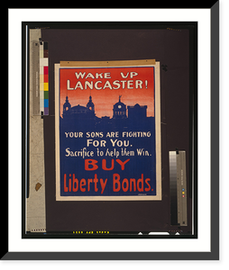 Wake up Lancaster! Your sons are fighting for you. Sacrifice to help them win. Buy Liberty bonds.C.W. Drepperd, Vintage Poster