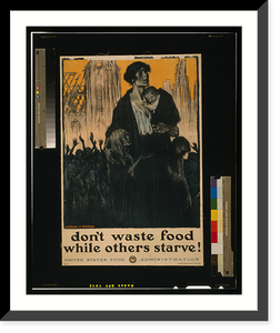 Historic Framed Print, Don't waste food while others starve!.L.C. Clinker & M.J. Dwyer ; Heywood Strasser & Voigt Litho. Co. N.Y. - 3,  17-7/8" x 21-7/8"